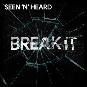 Break It by Seen'N'Heard