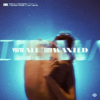 You're All I Ever Wanted by EXFIL