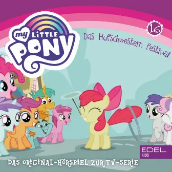 Folge 16: Das Hufschwestern Festival (Das Original Hörspiel zur TV-Serie) by My Little Pony