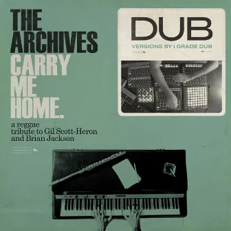 Carry Me Home Dub: A Reggae Tribute To Gil Scott-Heron & Brian Jackson (I Grade Dub Mixes) by The Archives