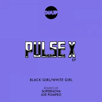 Pulse X EP by Black Girl / White Girl