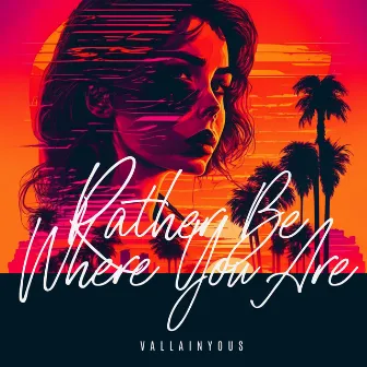 Rather Be Where You Are by Vallainyous