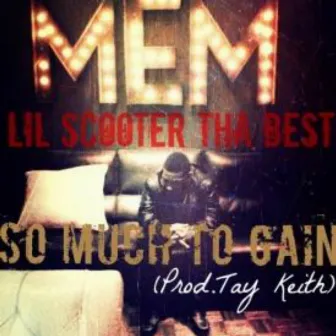 So Much to Gain by Lil Scooter Tha Best