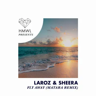 Fly Away (Matara Remix) by HMWL