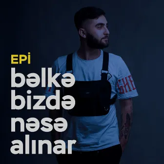 Bəlkə Bizdə Nəsə Alınar by Epi