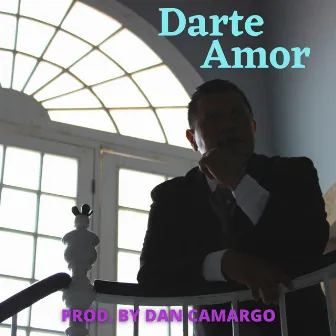 Darte Amor by Dany Murillo