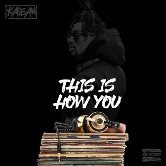 This is How You by Kasean