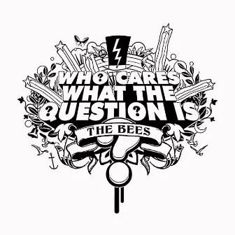 Who Cares What The Question Is? by The Bees