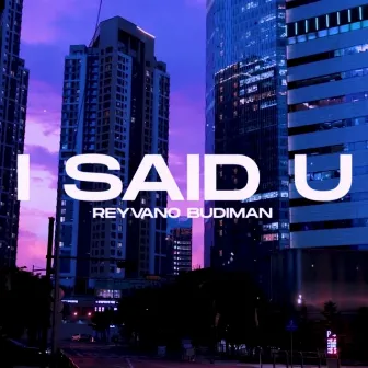 I Said U by Reyvano Budiman