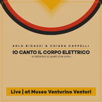 Io canto il corpo elettrico (e abbraccio quelli che amo) [Live at Museo Venturino Venturi] by Arlo Bigazzi