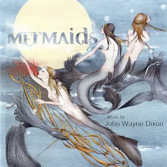 John Wayne Dixon: Mermaids by John Wayne Dixon