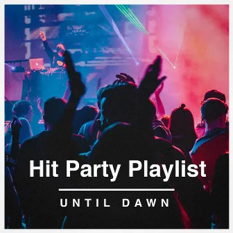 Hit Party Playlist Until Dawn by More Hits