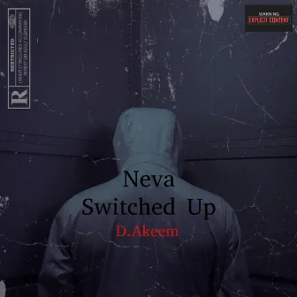 Neva Switched Up by D.Akeem