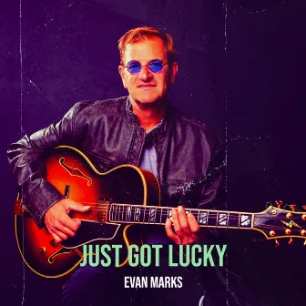 Just Got Lucky by Evan Marks