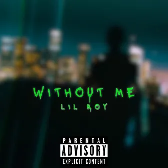 without me by Lil Roy