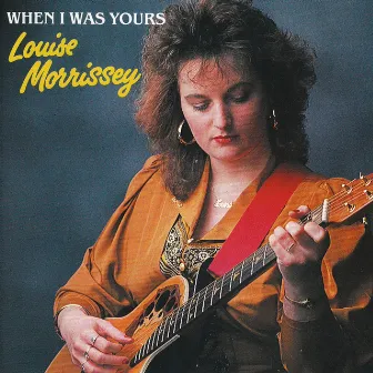 When I Was Yours by Louise Morrissey