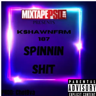 Spinnin' Shit by KshawnFrm187