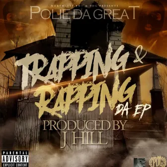 Trapping & Rapping Da Ep by Polie Da Great