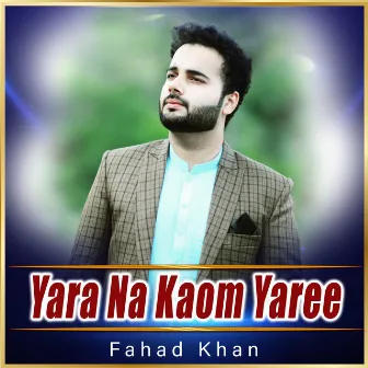 Yara Na Kaom Yaree - Single by Fahad Khan