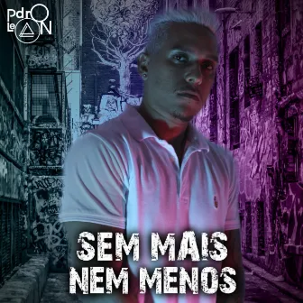 Sem Mais Nem Menos by Pdro Leon