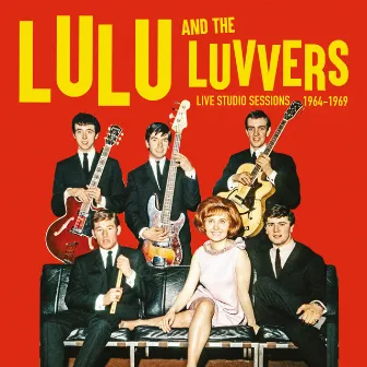 Live Studio Sessions 1964-1969 by Lulu And The Luvvers