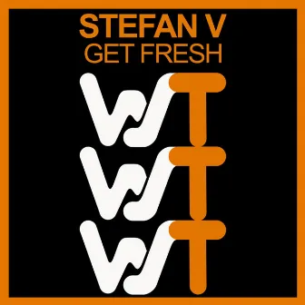 Get Fresh by Stefan V