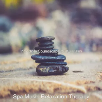 Incredible Soundscape for Kundalini by Spa Music Relaxation Therapy