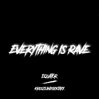 Everything Is Rave by Equator