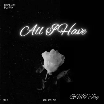 All I Have by GMT Jay