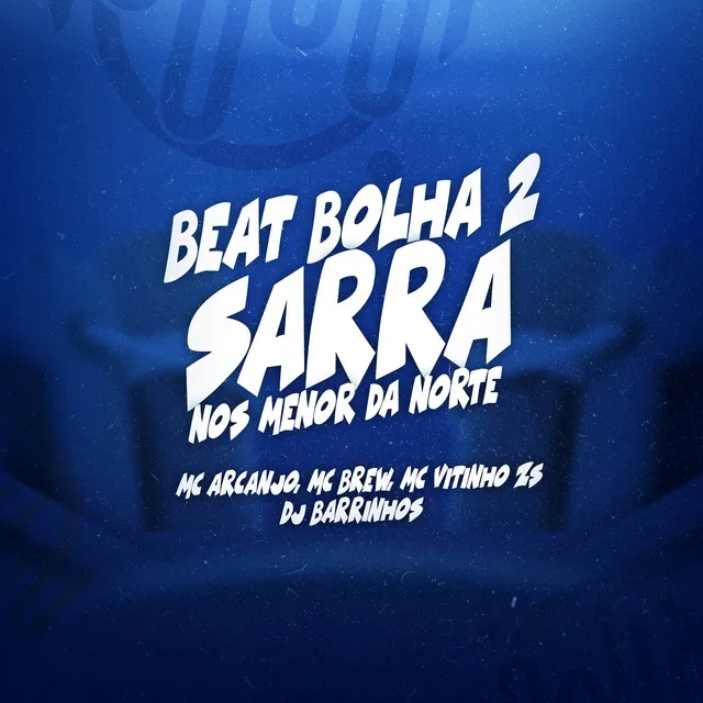 BEAT BOLHA 2 - SARRA NOS MENOR DA NORTE