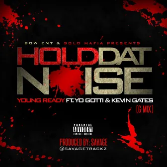 Hold Dat Noise (G Mix) [feat. Yo Gotti & Kevin Gates] by Racked Up Ready