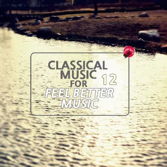 Classical music for feel better music 12 by soothe classic