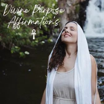 Divine Purpose Affirmations by Eternal Heart