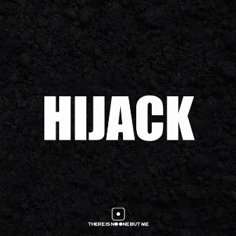 HIJACK by There Is No One But Me