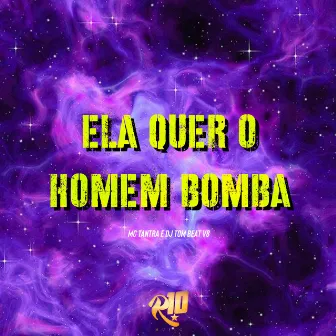 Ela Quer o Homem Bomba by Mc Tantra