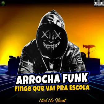 Arrocha Funk Finge Que Vai pra Escola by Niel No Beat