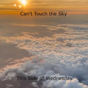 Can't Touch the Sky by This Side of Wednesday