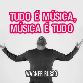 Tudo É Música, Música É Tudo by Wagner Russo