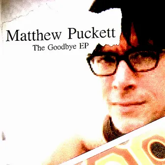 The Goodbye EP by Matthew Puckett