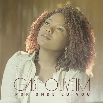 Por Onde Eu Vou by Gabi Oliveira