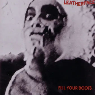 Fill Your Boots by Leatherface