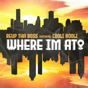 Where I'm At by Reup Tha Boss