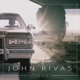 Love Me by John Rivas