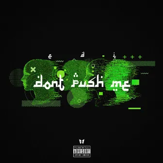 Don't Push Me by Edi