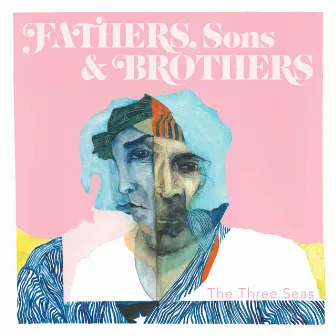 Fathers, Sons & Brothers by The Three Seas