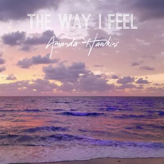 The Way I Feel by Amanda Hawkins