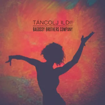 Táncolj Ildi! by Bagossy Brothers Company