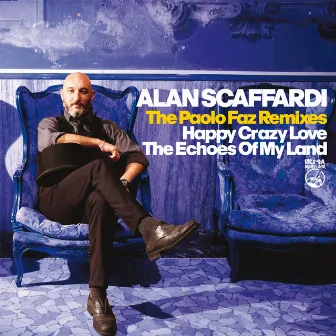 Happy Crazy Love + The Echoes Of My Land (The Paolo Faz Remixes) by Alan Scaffardi