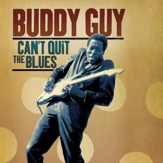 Can't Quit The Blues by Buddy Guy