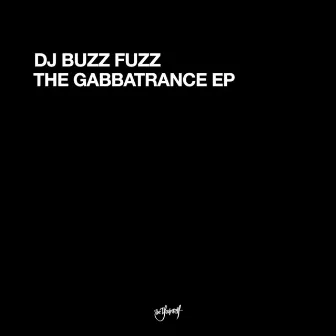 The Gabbatrance EP by DJ Buzz Fuzz